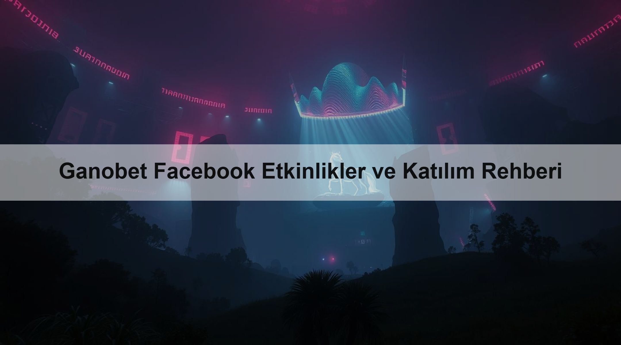 Ganobet Facebook Etkinlikler ve Katılım Rehberi