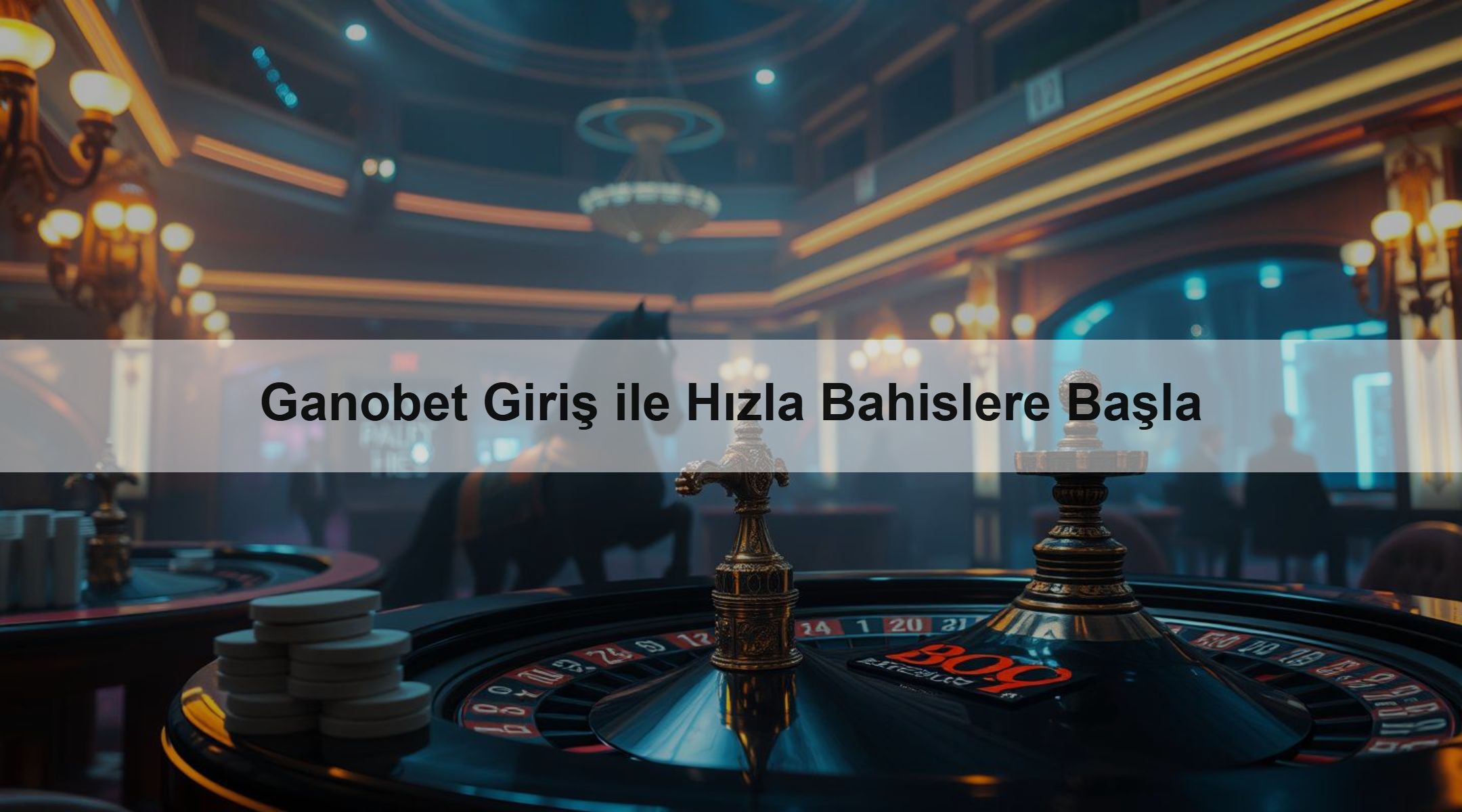 Ganobet Giriş ile Hızla Bahislere Başla