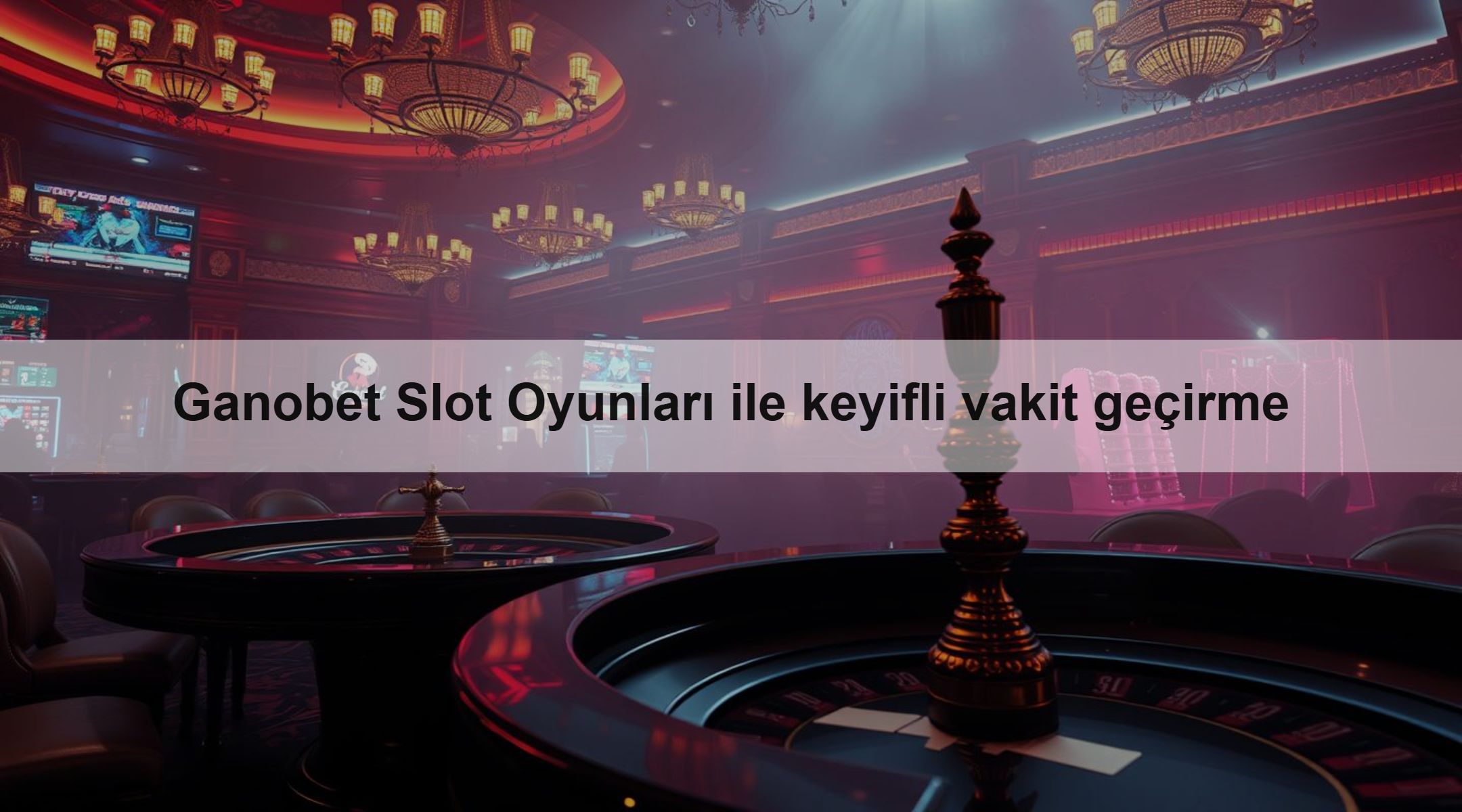 Ganobet Slot Oyunları ile keyifli vakit geçirme